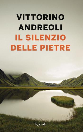 Il silenzio delle pietre - Vittorino Andreoli - Libro Rizzoli 2018 | Libraccio.it