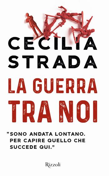 La guerra tra noi - Cecilia Strada - Libro Rizzoli 2017, Saggi italiani | Libraccio.it