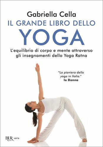 Il grande libro dello yoga. L'equilibrio di corpo e mente attraverso gli insegnamenti dello Yoga Ratna - Gabriella Cella Al-Chamali - Libro Rizzoli 2018, BUR Varia | Libraccio.it