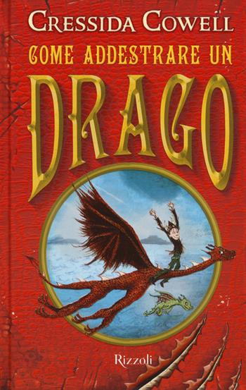 Come addestrare un drago - Cressida Cowell - Libro Rizzoli 2018 | Libraccio.it