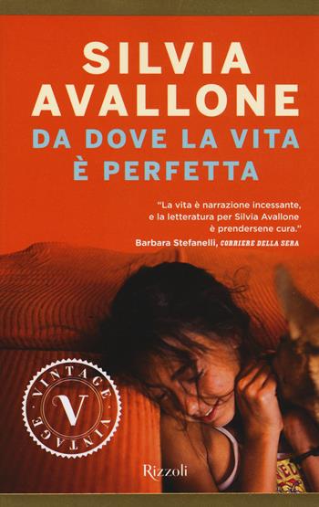 Da dove la vita è perfetta - Silvia Avallone - Libro Rizzoli 2018, Vintage | Libraccio.it
