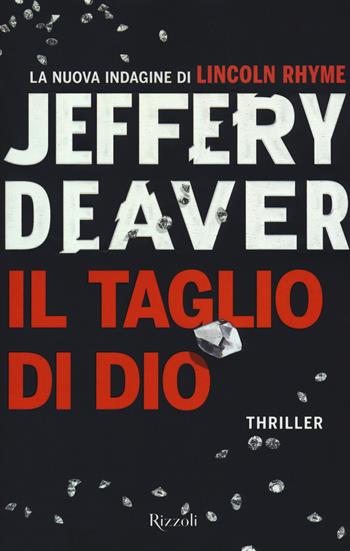 Il taglio di Dio - Jeffery Deaver - Libro Rizzoli 2018, Rizzoli narrativa | Libraccio.it