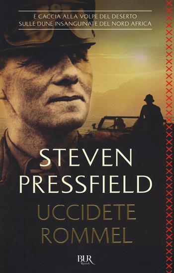 Uccidete Rommel - Steven Pressfield - Libro Rizzoli 2018, BUR Best BUR | Libraccio.it