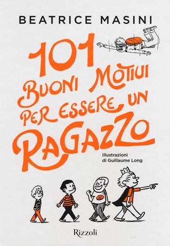 101 buoni motivi per essere un ragazzo - Beatrice Masini - Libro Rizzoli 2018 | Libraccio.it