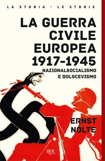 La guerra civile europea 1917-1945. Nazionalsocialismo e bolscevismo - Ernst Nolte - Libro Rizzoli 2018, BUR Storia | Libraccio.it