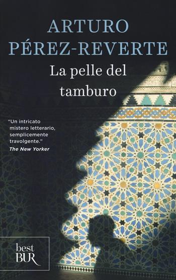 La pelle del tamburo - Arturo Pérez-Reverte - Libro Rizzoli 2018, BUR Best BUR | Libraccio.it