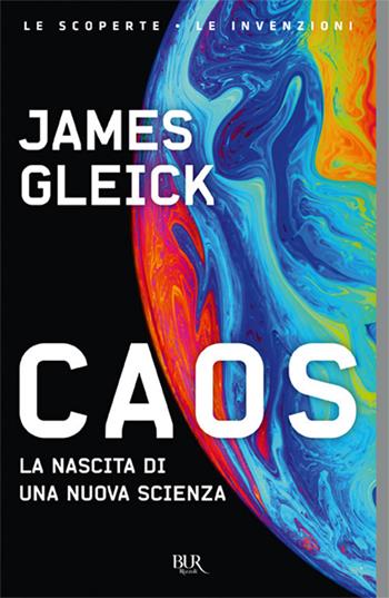 Caos. La nascita di una nuova scienza - James Gleick - Libro Rizzoli 2018, BUR Saggi | Libraccio.it