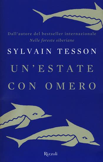 Un'estate con Omero - Sylvain Tesson - Libro Rizzoli 2018, Saggi stranieri | Libraccio.it
