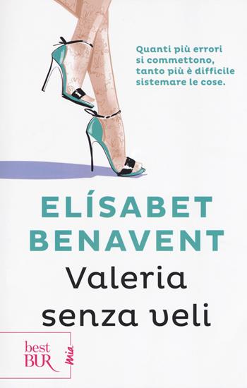Valeria senza veli. Fatti innamorare! - Elísabet Benavent - Libro Rizzoli 2018, BUR Best BUR. Mia | Libraccio.it