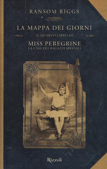 La mappa dei giorni. Il quarto libro di Miss Peregrine. La casa dei ragazzi speciali - Ransom Riggs - Libro Rizzoli 2018 | Libraccio.it