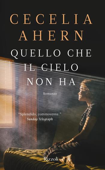 Quello che il cielo non ha - Cecelia Ahern - Libro Rizzoli 2018 | Libraccio.it
