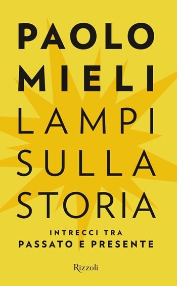 Lampi sulla storia. Intrecci tra passato e presente - Paolo Mieli - Libro Rizzoli 2018, Saggi italiani | Libraccio.it