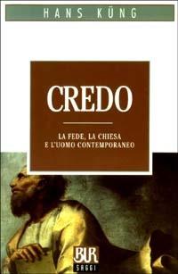 Credo. La fede, la chiesa e l'uomo contemporaneo - Hans Küng - Libro Rizzoli 2003, BUR La Scala. Saggi | Libraccio.it