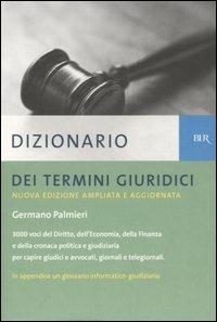 Dizionario dei termini giuridici - Germano Palmieri - Libro Rizzoli 2005, BUR Dizionari | Libraccio.it