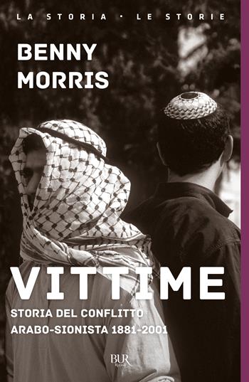 Vittime. Storia del conflitto arabo-sionista 1881-2001 - Benny Morris - Libro Rizzoli 2003, BUR Storia e biografie | Libraccio.it