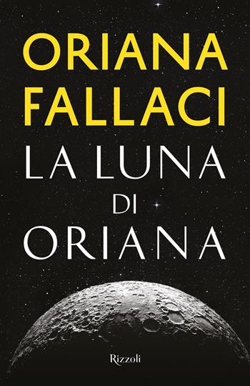 La Luna di Oriana - Oriana Fallaci - Libro Rizzoli 2018, Saggi italiani | Libraccio.it