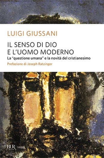 Il senso di Dio e l'uomo moderno - Luigi Giussani - Libro Rizzoli 1994, BUR I libri dello spirito cristiano | Libraccio.it