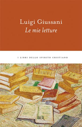 Le mie letture - Luigi Giussani - Libro Rizzoli 1996, BUR I libri dello spirito cristiano | Libraccio.it
