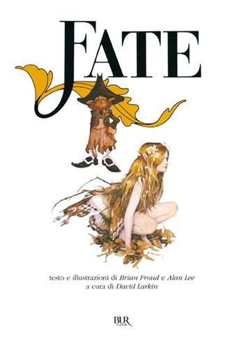 Fate. Ediz. illustrata - Brian Froud, Alan Lee - Libro Rizzoli 1988, BUR Illustrati | Libraccio.it