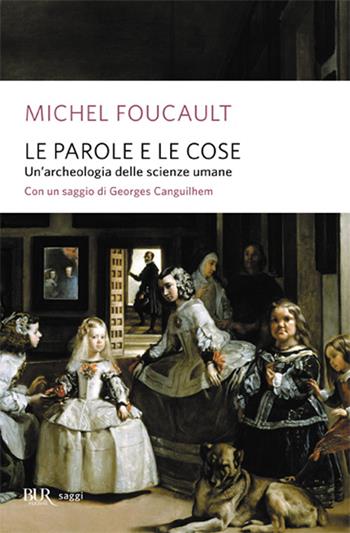 Le parole e le cose - Michel Foucault - Libro Rizzoli 1998, BUR La Scala. Saggi | Libraccio.it