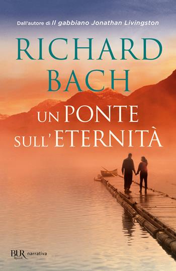 Un ponte sull'eternità - Richard Bach - Libro Rizzoli 1988, BUR Superbur | Libraccio.it