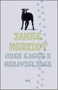 Cose sagge e meravigliose - James Herriot - Libro Rizzoli 1995, BUR Superbur | Libraccio.it