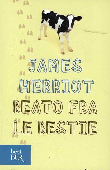Beato fra le bestie - James Herriot - Libro Rizzoli 2006, BUR Best BUR | Libraccio.it