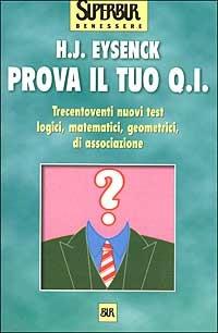 Prova il tuo Q.I. - Hans J. Eysenck - Libro Rizzoli 2000, BUR Superbur benessere | Libraccio.it