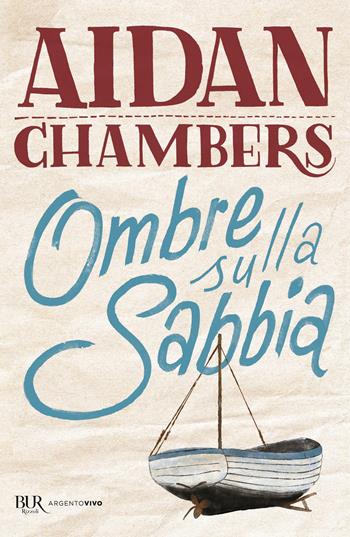 Ombre sulla sabbia - Aidan Chambers - Libro Rizzoli 2021, BUR Argentovivo | Libraccio.it