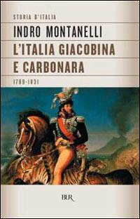 Storia d'Italia. L' Italia giacobina e carbonara (1789-1831) - Indro Montanelli - Libro Rizzoli 1998, BUR Supersaggi | Libraccio.it