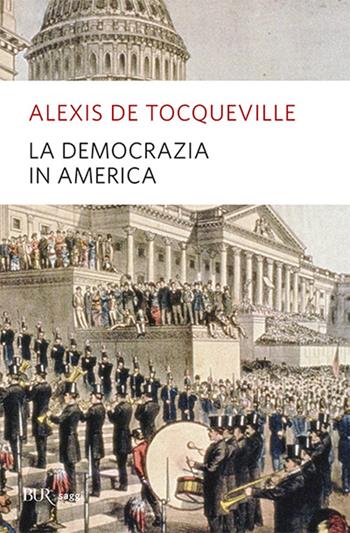 La democrazia in America - Alexis de Tocqueville - Libro Rizzoli 1999, BUR La Scala. Saggi | Libraccio.it