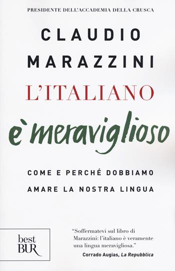 L'italiano è meraviglioso. Come e perché dobbiamo salvare la nostra lingua - Claudio Marazzini - Libro Rizzoli 2019, BUR Best BUR | Libraccio.it