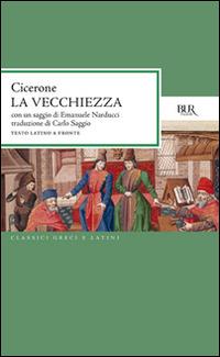 La vecchiezza - Marco Tullio Cicerone - Libro Rizzoli 1983, BUR Classici greci e latini | Libraccio.it
