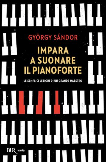 Impara a suonare il pianoforte - Gyorgy Sandor - Libro Rizzoli 1984, BUR Guide, giochi e manuali | Libraccio.it