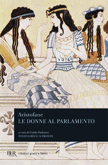 Le donne al parlamento. Ediz. bilingue - Aristofane - Libro Rizzoli 1984, BUR Classici greci e latini | Libraccio.it