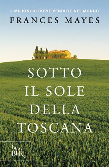 Sotto il sole della Toscana - Frances Mayes - Libro Rizzoli 2001, BUR Best BUR | Libraccio.it