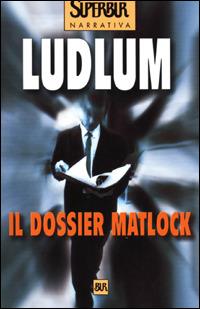 Il dossier Matlock - Robert Ludlum - Libro Rizzoli 2001, BUR Superbur | Libraccio.it