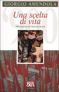 Una scelta di vita - Giorgio Amendola - Libro Rizzoli 2001, BUR La Scala | Libraccio.it