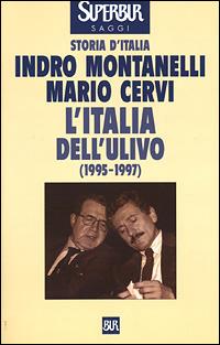 Storia d'Italia. L' Italia dell'Ulivo (1995-1997) - Indro Montanelli, Mario Cervi - Libro Rizzoli 2001, BUR Supersaggi | Libraccio.it