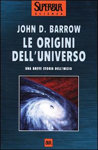 Le origini dell'universo - John D. Barrow - Libro Rizzoli 2001, BUR Superbur scienza | Libraccio.it