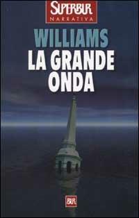 La grande onda - Walter Jon Williams - Libro Rizzoli 2002, Superbur | Libraccio.it
