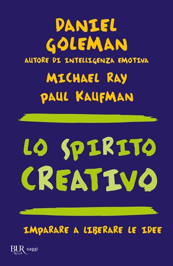 Lo spirito creativo - Daniel Goleman, Michael Ray, Paul Kaufman - Libro Rizzoli 2001, BUR La Scala. Saggi | Libraccio.it