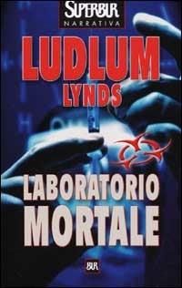 Laboratorio mortale - Robert Ludlum, Gayle Lynds - Libro Rizzoli 2001, BUR Superbur | Libraccio.it