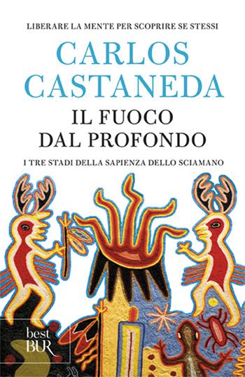 Il fuoco dal profondo - Carlos Castaneda - Libro Rizzoli 2001, BUR Supersaggi | Libraccio.it