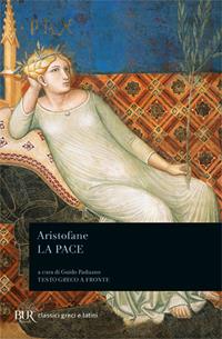 La pace. Testo greco a fronte - Aristofane - Libro Rizzoli 2002, BUR Classici greci e latini | Libraccio.it