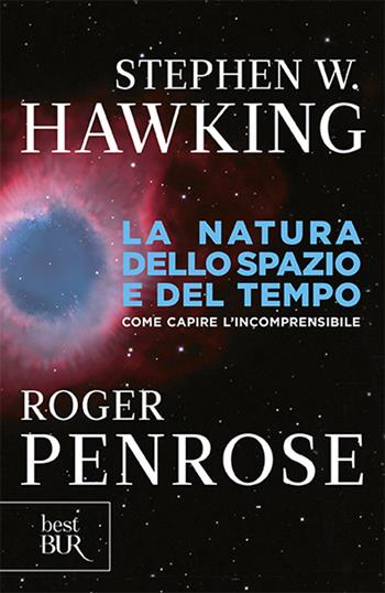 La natura dello spazio e del tempo. Come capire l'incomprensibile - Stephen Hawking, Roger Penrose - Libro Rizzoli 2002, BUR Superbur scienza | Libraccio.it