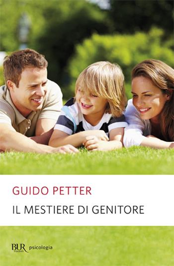 Il mestiere di genitore - Guido Petter - Libro Rizzoli 2002, BUR Superbur manuali | Libraccio.it