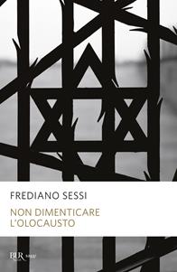 Non dimenticare l'Olocausto - Frediano Sessi - Libro Rizzoli 2002, BUR Supersaggi | Libraccio.it