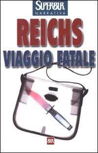 Viaggio fatale - Kathy Reichs - Libro Rizzoli 2002, BUR Superbur | Libraccio.it