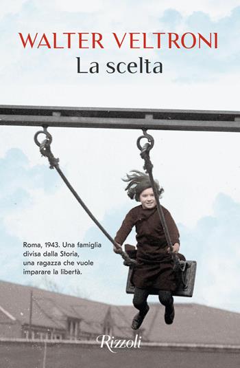 La scelta - Walter Veltroni - Libro Rizzoli 2022, Scala italiani | Libraccio.it